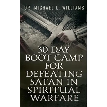 30 Day Boot Camp for Defeating Satan in Spiritual Warfare