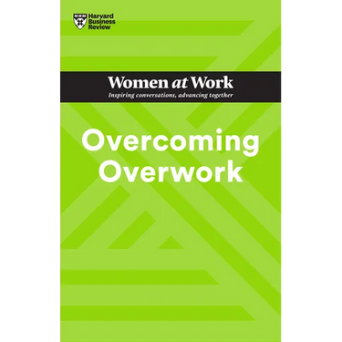Overcoming Overwork (HBR Women at Work Series)