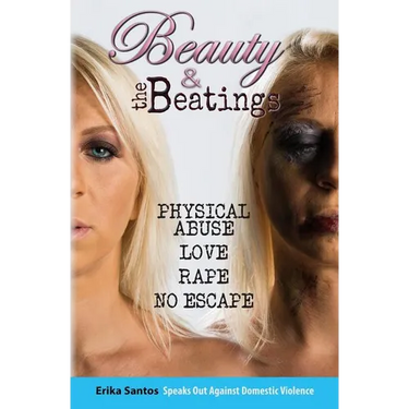 Beauty & the Beatings: Physical Abuse, Love, Rape no Escape. True story about Domestic Violence.