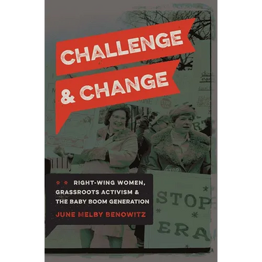Challenge and Change: Right-Wing Women, Grassroots Activism, and the Baby Boom Generation