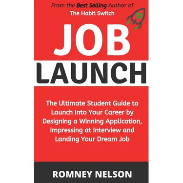 Job Launch: The ultimate student guide to launch into your career by designing a winning application, impressing at interview and landing your dream j