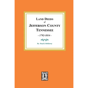 Land Deeds of Jefferson County, Tennessee, 1792-1814.