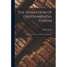 The Separation Of Governmental Powers: In History, In Theory, And In The Constitutions