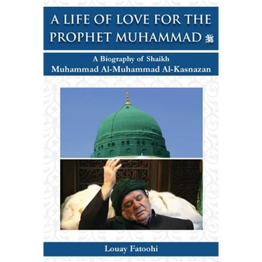 A Life of Love for the Prophet Muhammad (PBUH): A Biography of Shaikh Muhammad Al-Muhammad Al-Kasnazan
