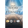 From Today to Eternity: A Study of Biblical Prophecy and End Times Volume 1