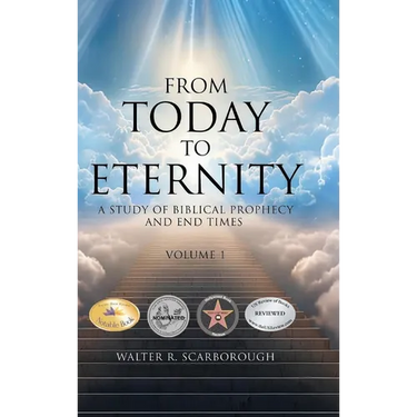 From Today to Eternity: A Study of Biblical Prophecy and End Times Volume 1