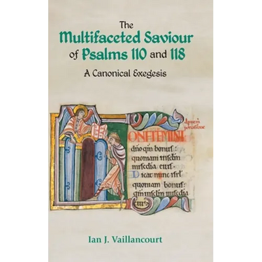 The Multifaceted Saviour of Psalms 110 and 118: A Canonical Exegesis