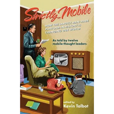 Strictly Mobile: How the Largest Man-Made Platform in History is Changing Our World
