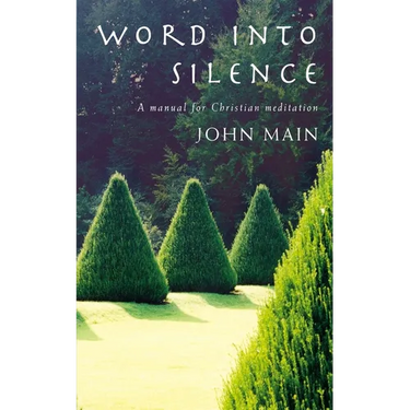 Word Into Silence: A Manual for Christian Meditation