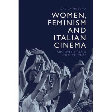 Women, Feminism and Italian Cinema: Archives from a Film Culture