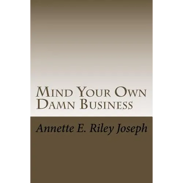 Mind Your Own Damn Business: Life Brings Many Challenges And Sometime You're Not Prepared For What Life Throws At You