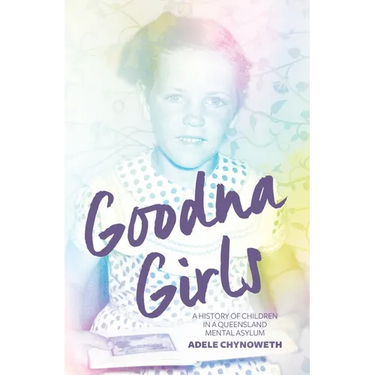 Goodna Girls: A History of Children in a Queensland Mental Asylum