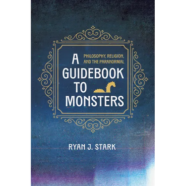A Guidebook to Monsters: Philosophy, Religion, and the Paranormal