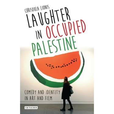 Laughter in Occupied Palestine: Comedy and Identity in Art and Film