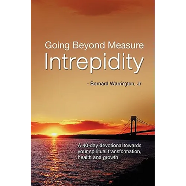 Going Beyond Measure--Intrepidity: A 40-Day Devotional Towards Your Spiritual Transformation, Health and Growth