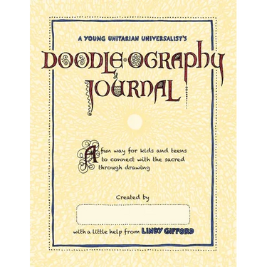 A Young Unitarian's Doodle-ography Journal: A fun way for kids and teens to connect with the sacred through drawing