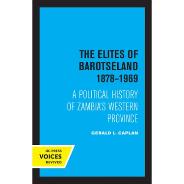 The Elites of Barotseland 1878-1969: A Political History of Zambia's Western Province