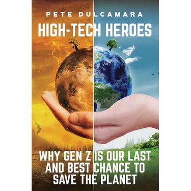 High-Tech Heroes: Why Gen Z Is Our Last And Best Chance To Save The Planet