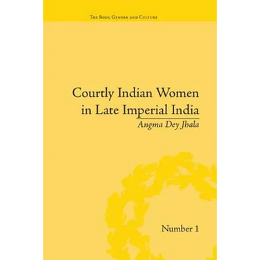 Courtly Indian Women in Late Imperial India