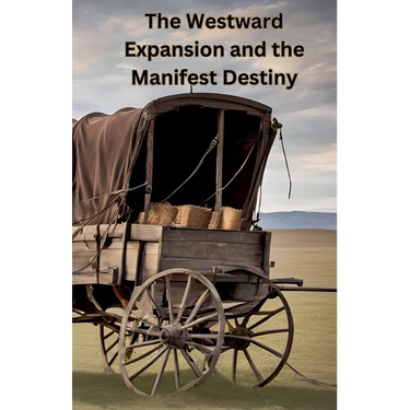 The Westward Expansion and the Manifest Destiny