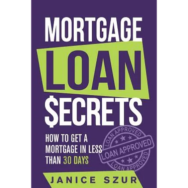 Mortgage Loan Secrets: How to get a Mortgage in Less than 30 days