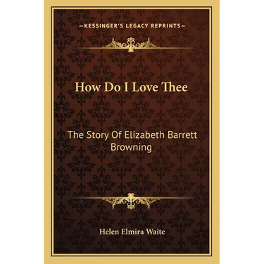 How Do I Love Thee: The Story Of Elizabeth Barrett Browning