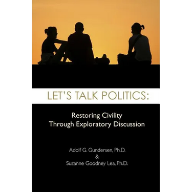 Let's Talk Politics: Restoring Civility Through Exploratory Discussion