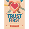 Trust First: Turn Behaviors That Challenge Us Into Opportunities to Learn