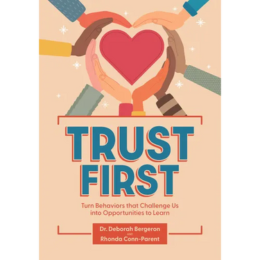 Trust First: Turn Behaviors That Challenge Us Into Opportunities to Learn