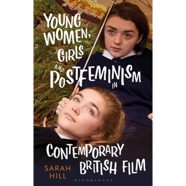 Young Women, Girls and Postfeminism in Contemporary British Film