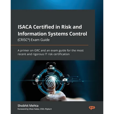 ISACA Certified in Risk and Information Systems Control (CRISC(R)) Exam Guide: A primer on GRC and an exam guide for the most recent and rigorous IT r