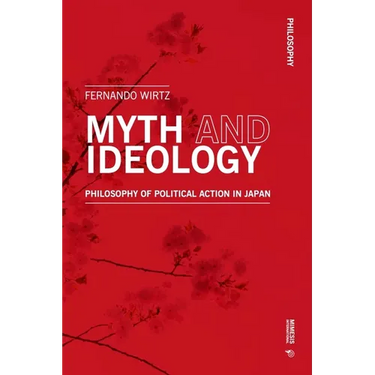 Myth and Ideology: An Essay on Philosophy of Political Action in Japan