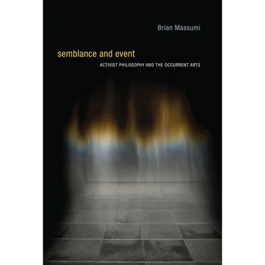 Semblance and Event: Activist Philosophy and the Occurrent Arts