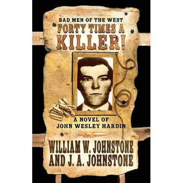 Forty Times a Killer!: A Novel of John Wesley Hardin