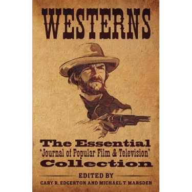 Westerns: The Essential 'Journal of Popular Film and Television' Collection