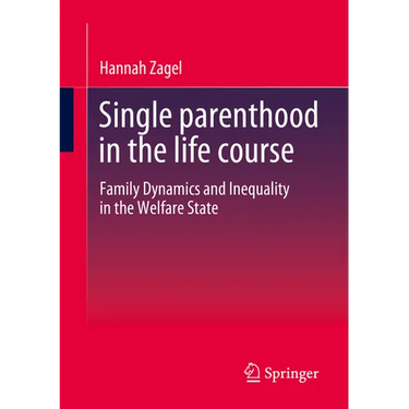 Single Parenthood in the Life Course: Family Dynamics and Inequality in the Welfare State