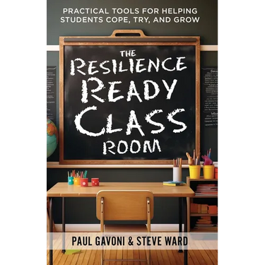 The Resilience Ready Classroom: Practical Tools for Helping Students Cope, Try, and Grow