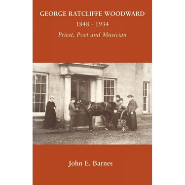 George Ratcliffe Woodward 1848 - 1934 Priest, Poet and Musician