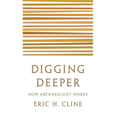 Digging Deeper: How Archaeology Works