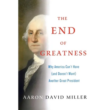 The End of Greatness: Why America Can't Have (and Doesn't Want) Another Great President
