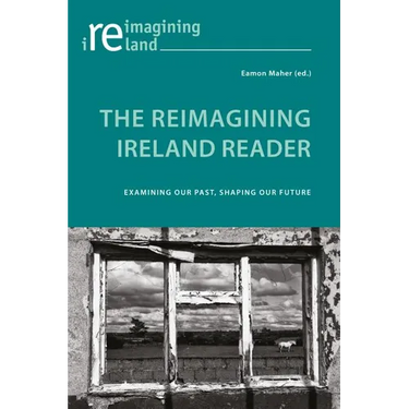 The Reimagining Ireland Reader: Examining Our Past, Shaping Our Future