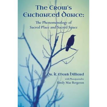 The Crow's Enchanted Dance: The Phenomenology of Sacred Place and Sacred Space
