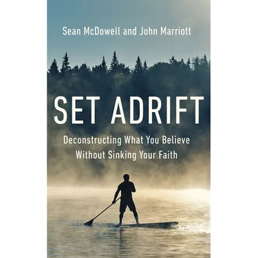 Set Adrift: Deconstructing What You Believe Without Sinking Your Faith