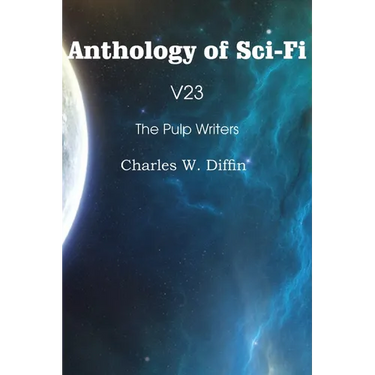 Anthology of Sci-Fi V23, the Pulp Writers - Charles W. Diffin