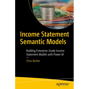 Income Statement Semantic Models: Building Enterprise-Grade Income Statement Models with Power Bi