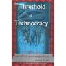 The Threshold of Technocracy: Woe unto them that call evil, good and good, evil . . .