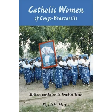 Catholic Women of Congo-Brazzaville: Mothers and Sisters in Troubled Times