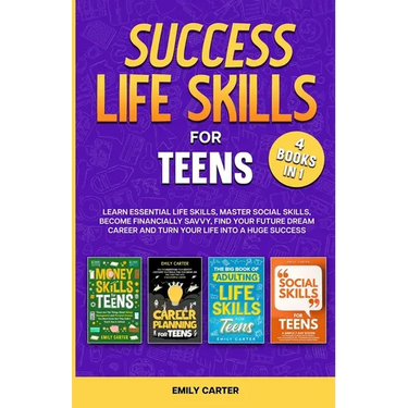 Success Life Skills for Teens: 4 Books in 1 - Learn Essential Life Skills, Master Social Skills, Become Financially Savvy, Find Your Future Dream Car
