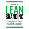 Lean Branding: Creating Dynamic Brands to Generate Conversion