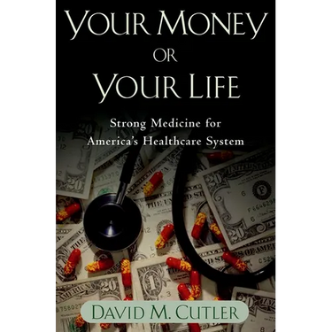 Your Money or Your Life: Strong Medicine for America's Health Care System